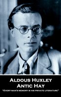 Antic Hay: “Every man's memory is his private literature” - Aldous Huxley