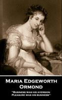 Ormond: 'Business was his aversion; Pleasure was his business'' - Maria Edgeworth