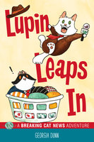 Lupin Leaps In: A Breaking Cat News Adventure - Georgia Dunn