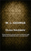 Olga Nazimov: 'Olga's mouth had set into a straight line, her black eyebrows into a savage knot'' - W. L. George