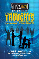 Silva Ultramind Systems Persuasive Thoughts: Have More Confidence, Charisma, & Influence - Katherine Sandusky, Ed Bernd Jr., Jose Silva Jr.