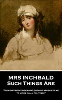 Such Things Are: 'How different does his Lordship appear to me, to me he is all politesse'' - Mrs Inchbald