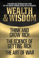 Wealth & Wisdom: Think and Grow Rich; The Science of Getting Rich, The Art of War - Sun Tzu, Napoleon Hill, Wallace D. Wattles