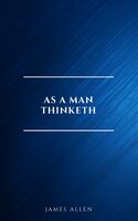 As a Man Thinketh -- Original 1902 Edition - James Allen