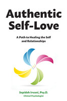 Authentic Self-Love: A Path to Healing the Self and Relationships - Sepideh Irvani