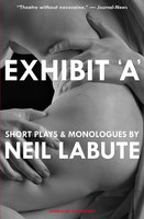Exhibit 'A': Short Plays and Monologues - Neil LaBute