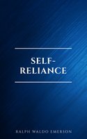 Self-Reliance: The Wisdom of Ralph Waldo Emerson as Inspiration for Daily Living - Ralph Waldo Emerson
