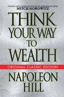 Think Your Way to Wealth - Mitch Horowitz, Napoleon Hill