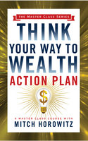 Think Your Way to Wealth Action Plan - Mitch Horowitz, Napoleon Hill
