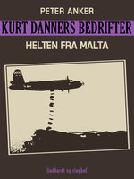 Kurt Danners bedrifter: Helten fra Malta - Peter Anker