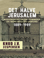Det halve Jerusalem. Missionshuset Salem i Tommerup og Indre Missions Samfund 1889-1989 - Knud J.v. Jespersen