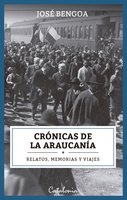 Crónicas de la Araucanía: Relatos, memorias y viajes - José Bengoa