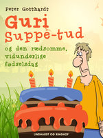 Guri Suppe-tud og den rædsomme, vidunderlige fødselsdag - Peter Gotthardt