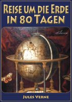 Reise um die Erde in 80 Tagen (Illustriert & mit Karte der Reiseroute) - Jules Verne