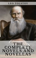 Leo Tolstoy: The Complete Novels and Novellas - Leo Tolstoy