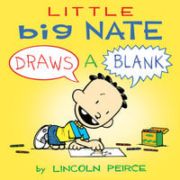 Little Big Nate: Draws A Blank - Lincoln Peirce