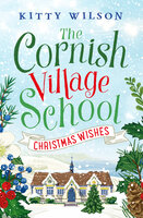 The Cornish Village School: Christmas Wishes: Cornish Village School 4 - Kitty Wilson