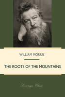 The Roots of the Mountains - William Morris