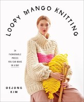 Loopy Mango Knitting: 34 Fashionable Pieces You Can Make in a Day - Loopy Mango