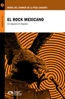 El rock mexicano: Un espacio en disputa - María del Carmen de la Peza Casares