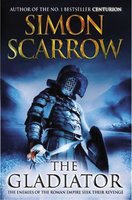 The Gladiator: A Roman Legion Novel - Simon Scarrow