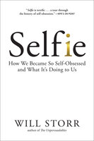Selfie: How We Became So Self-Obsessed and What It's Doing to Us - Will Storr