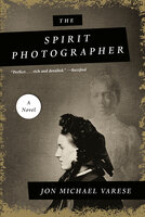 The Spirit Photographer: A Novel - Jon Michael Varese