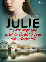 Julie: om att växa upp med en förälder som inte räcker till - Gunilla O. Wahlström