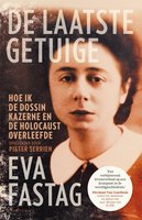 De laatste getuige: Hoe ik de Dossinkazerne en de Holocaust overleefde - Pieter Serrien, Eva Fastag