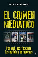 El crimen mediático: Por qué nos fascinan las noticias de sucesos - Paula Corroto