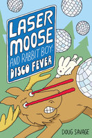 Laser Moose and Rabbit Boy: Disco Fever - Doug Savage