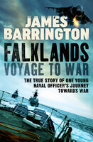 Falklands: Voyage to War: The true story of one young naval officer's journey towards war - James Barrington