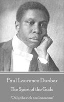 Paul Laurence Dunbar - The Sport of the Gods: 'Only the rich are lonesome'' - Paul Laurence Dunbar