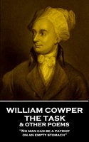 The Task & Other Poems: 'No man can be a patriot on an empty stomach'' - William Cowper