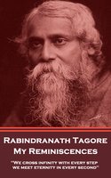 My Reminisces: "We cross infinity with every step; we meet eternity in every second." - Rabindranath Tagore