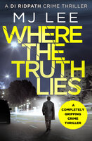 Where The Truth Lies: A completely gripping crime thriller - M J Lee