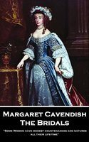 The Bridals: 'Some Women have modest countenances and natures all their life-time'' - Margaret Cavendish