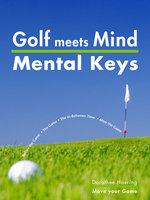 Golf meets Mind: Mental Keys to Peak Performance - Dorothee Haering