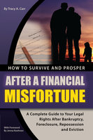 How to Survive and Prosper After a Financial Misfortune: A Complete Guide to Your Legal Rights After Bankruptcy, Foreclosure, Repossession, and Eviction - Tracy Carr