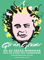 En av dessa morgnar ska du stiga upp sjungande : självbiografiska sviter - Göran Greider