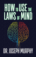 How to Use the Laws of Mind - Dr. Joseph Murphy