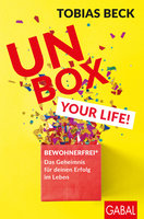Unbox your Life!: BEWOHNERFREI®: Das Geheimnis für deinen Erfolg im Leben - Tobias Beck