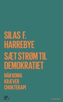 Sæt strøm til demokratiet: Når koma kræver chokterapi - Silas Harrebye
