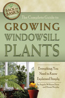 The Complete Guide to Growing Windowsill Plants: Everything You Need to Know Explained Simply - Angela Williams-Duea