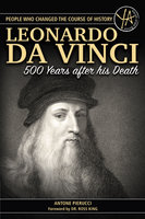 The Story of Leonardo Da Vinci 500 Years After His Death - Antone Pierucci