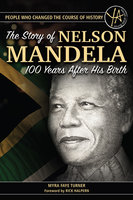 The Story of Nelson Mandela: 100 Years After His Birth - Myra Faye Turner