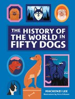 The History of the World in Fifty Dogs - Mackenzi Lee