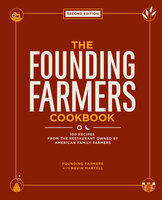 The Founding Farmers Cookbook, Second Edition: 100 Recipes From the Restaurant Owned by American Family Farmers - Founding Farmers, Nevin Martell