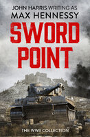 Swordpoint: The WWII Collection - Max Hennessy