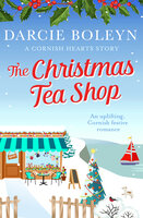 The Christmas Tea Shop: Cornish Hearts Book 3 - Darcie Boleyn